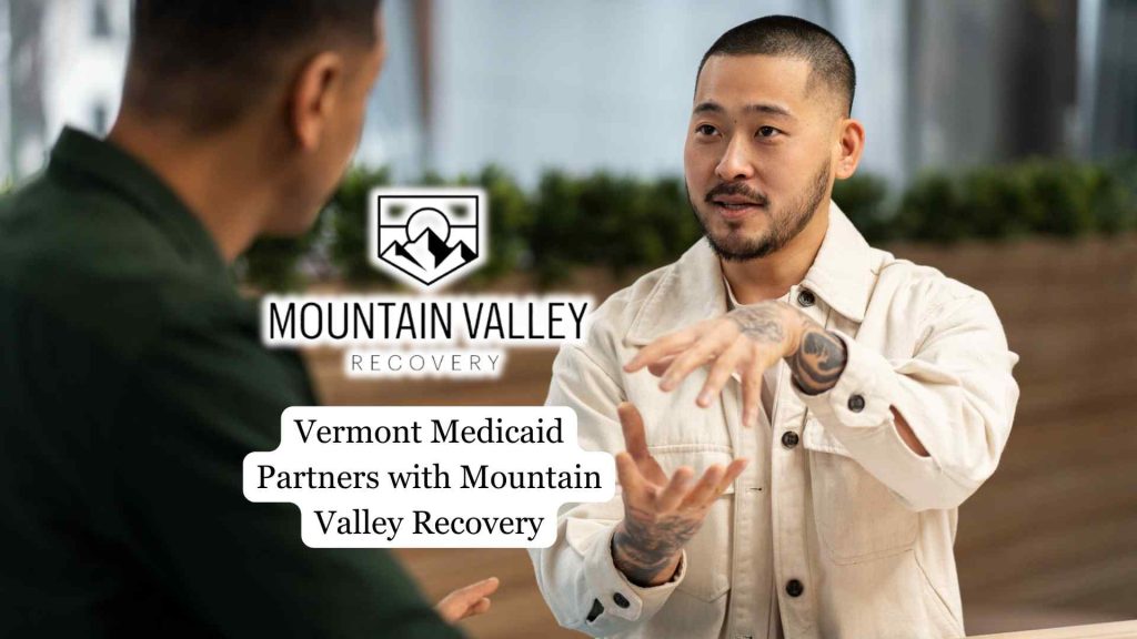 Vermont Medicaid Partners with Mountain Valley Recovery