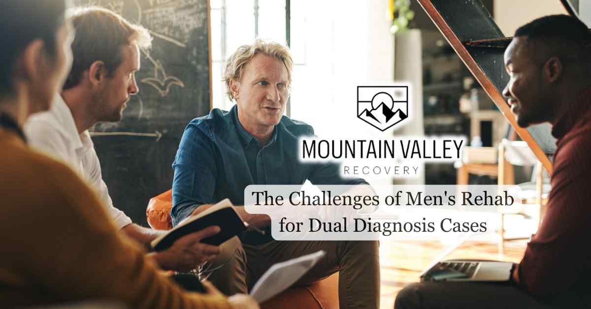 The Challenges of Men's Rehab for Dual Diagnosis Cases