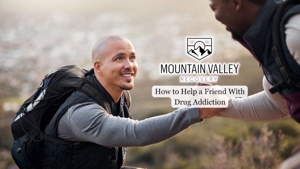 How to Help a Friend With Drug Addiction