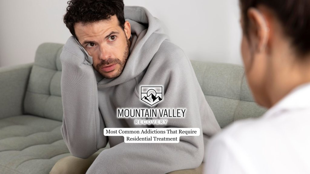 Most Common Addictions That Require Residential Treatment 4 addictions requiring residential treatment