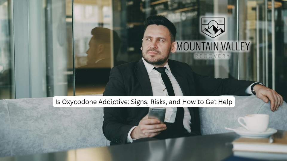 Is Oxycodone Addictive Signs, Risks, and How to Get Help.